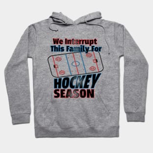 We Interrupt This Family for Hockey Season Hoodie